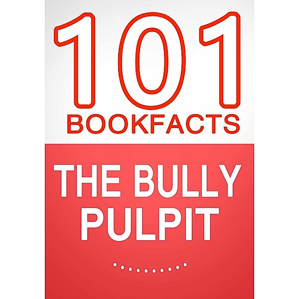 The Bully Pulpit - 101 Amazing Facts You Didn't Know, G. Whiz