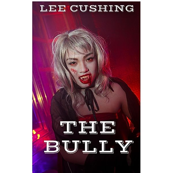 The Bully (Vampires, #4) / Vampires, Lee Cushing