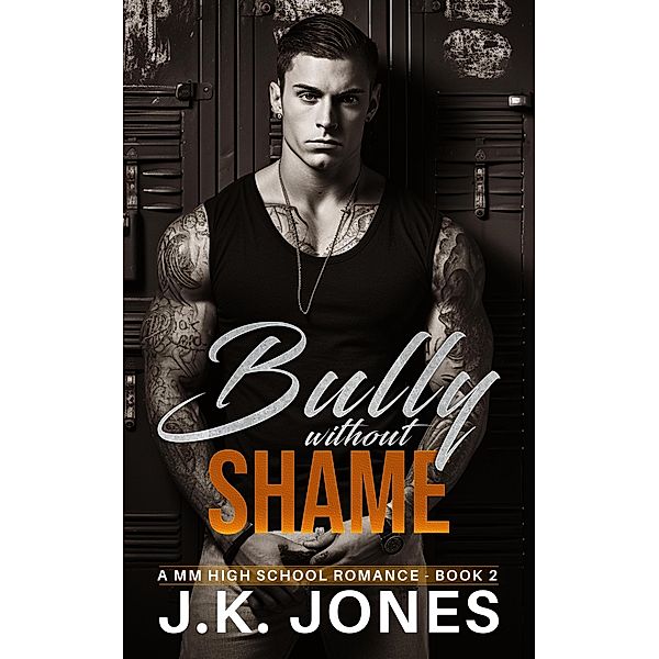 The Bully Without Shame: M/M High School Romance (Bully Series, #2) / Bully Series, J. K. Jones