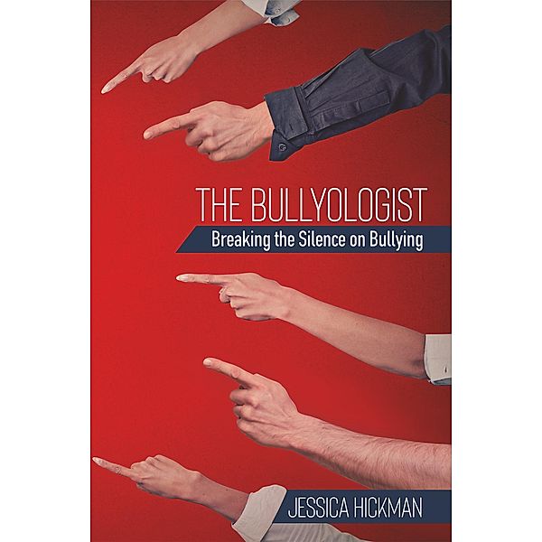 The Bullyologist - Breaking the Silence on Bullying, Jessica. Hickman
