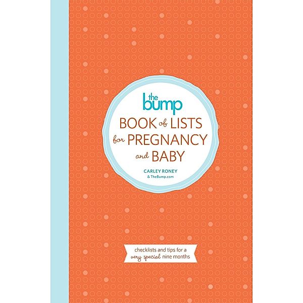 The Bump Book of Lists for Pregnancy and Baby, Carley Roney, The Editors of Thebump. Com