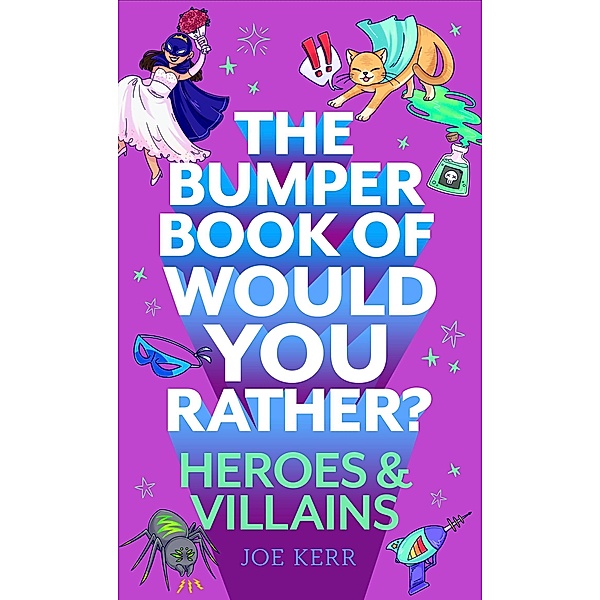 The Bumper Book of Would You Rather?: Heroes and Villains edition / Would You Rather?, Joe Kerr