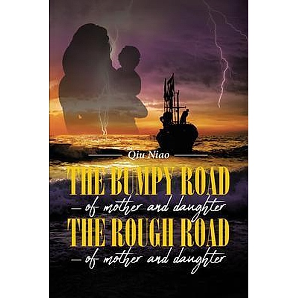 The Bumpy Road - of mother and daughter; The Rough Road - of mother and daughter / Rushmore Press LLC, Qiu Niao