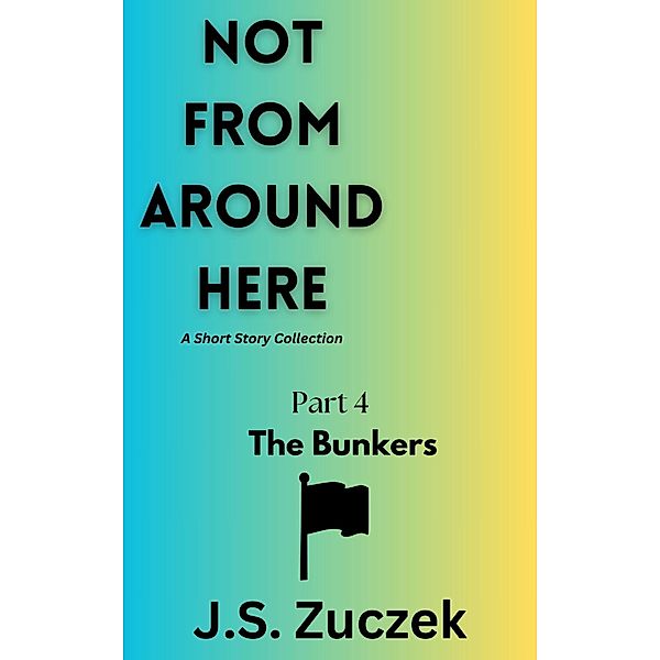 The Bunkers (Not From Around Here, #4) / Not From Around Here, J. S. Zuczek