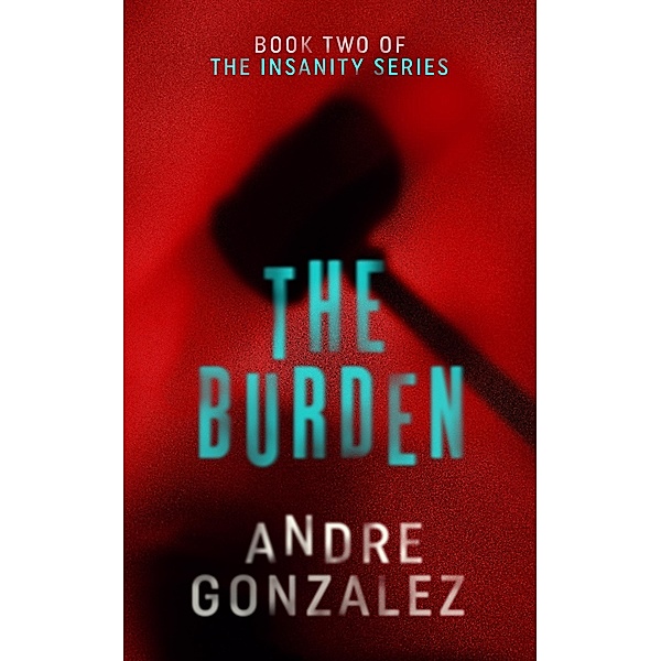 The Burden (Insanity, #2) / Insanity, Andre Gonzalez