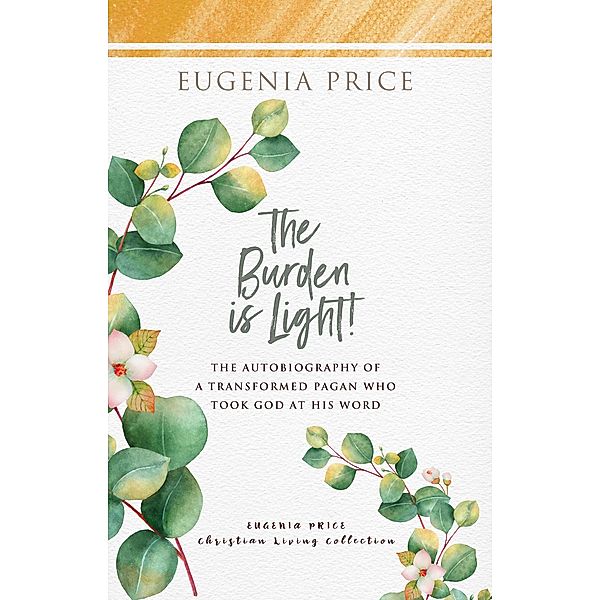 The Burden is Light! / The Eugenia Price Christian Living Collection, Eugenia Price