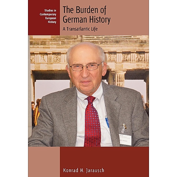 The Burden of German History / Studies in Contemporary European History Bd.28, Konrad H. Jarausch