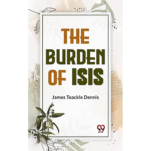 The Burden Of Isis, James Teackle Dennis