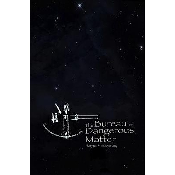 The Bureau of Dangerous Matter / The Last Days of Kerious Pye Bd.2, Hargus Montgomery