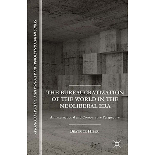 The Bureaucratization of the World in the Neoliberal Era, B. Hibou