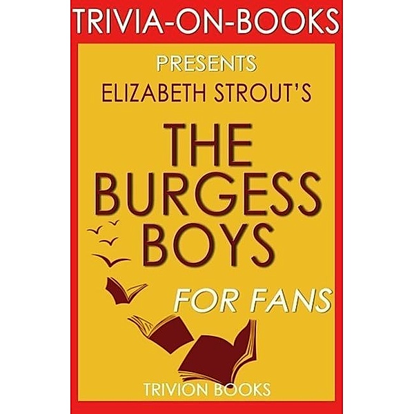 The Burgess Boys: A Novel By Elizabeth Strout (Trivia-On-Books), Trivion Books