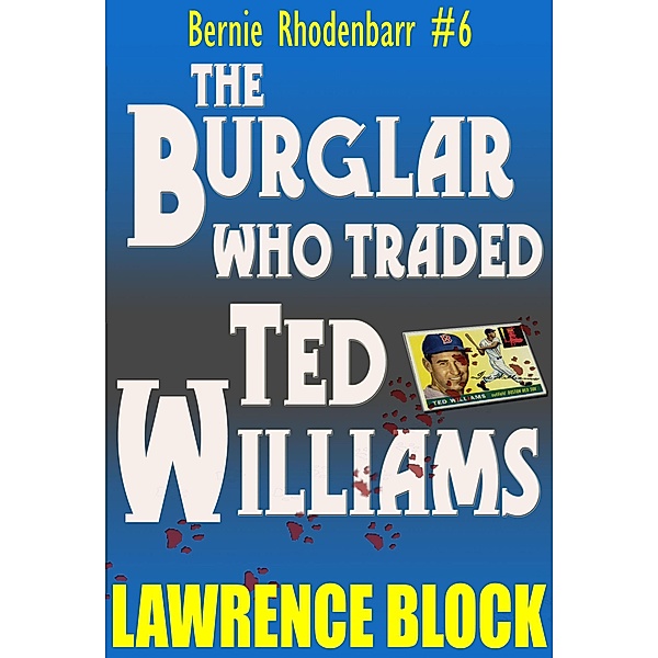 The Burglar Who Traded Ted Williams (Bernie Rhodenbarr, #6), Lawrence Block