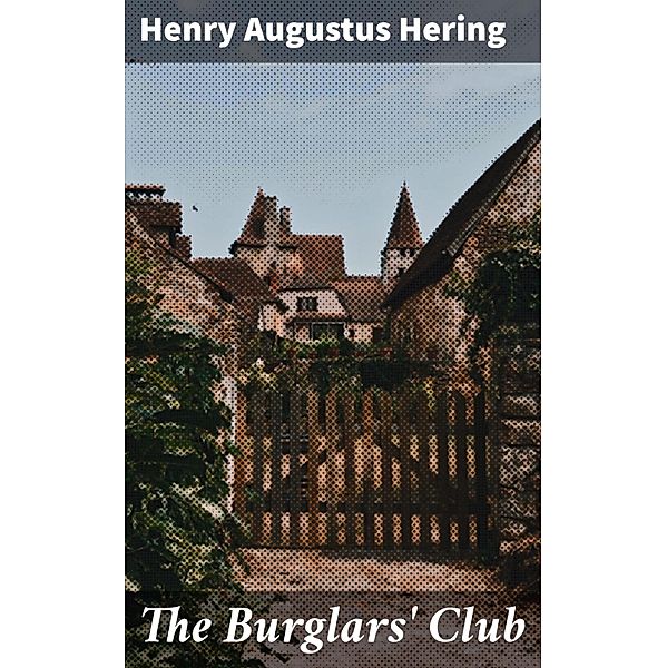 The Burglars' Club, Henry Augustus Hering