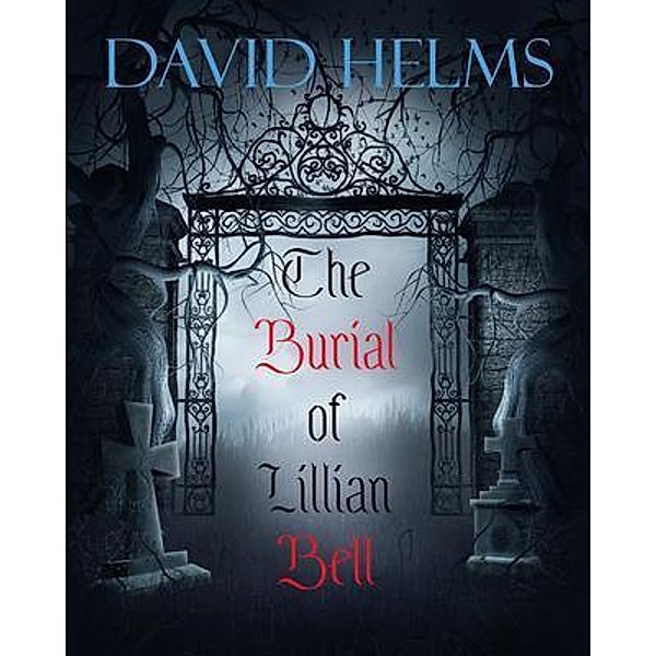 The Burial of Lillian Bell / Archer Publishing, David Helms