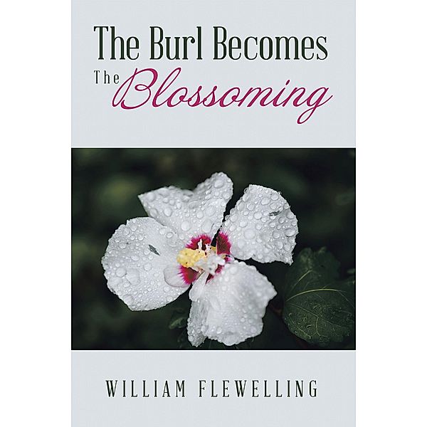 The Burl Becomes the Blossoming, William Flewelling