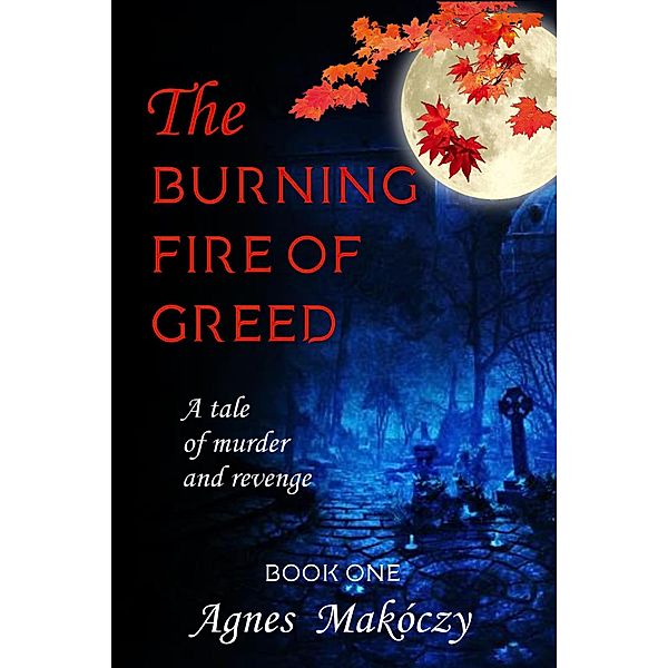 The Burning Fire Of Greed (A Margo Fontaine Mystery, #1) / A Margo Fontaine Mystery, Agnes Makoczy