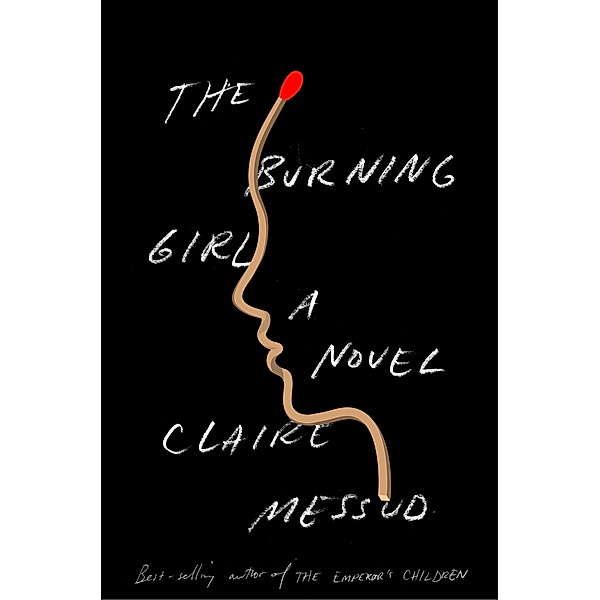 The Burning Girl: A Novel, Claire Messud