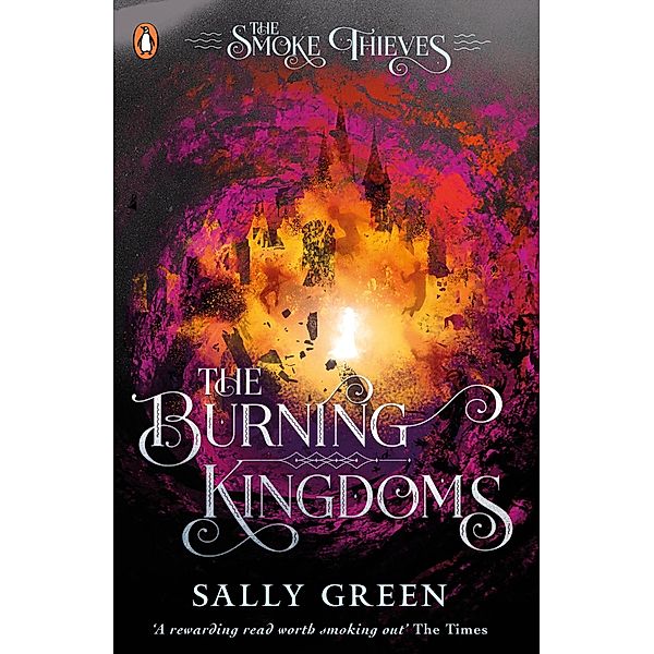 The Burning Kingdoms (The Smoke Thieves Book 3) / The Smoke Thieves Bd.3, Sally Green