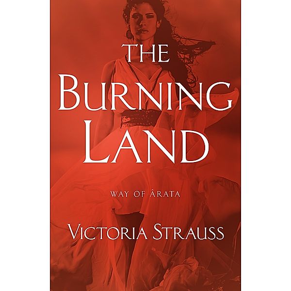 The Burning Land / Way of Ârata, Victoria Strauss