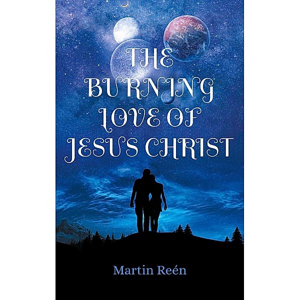 The Burning Love of Jesus Christ / Abiding in the Love of God Bd.3, Martin Reén