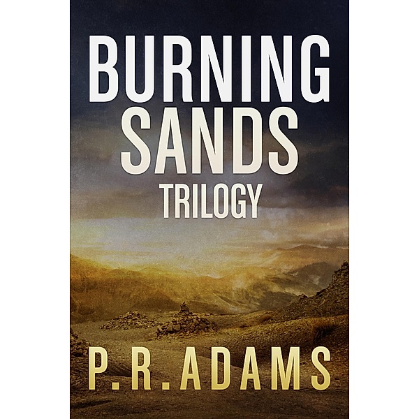 The Burning Sands Trilogy Omnibus / Burning Sands, P R Adams