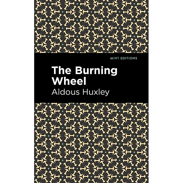 The Burning Wheel / Mint Editions (Short Story Collections and Anthologies), Aldous Huxley