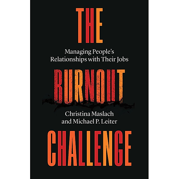 The Burnout Challenge - Managing People's Relationships with Their Jobs, Christina Maslach, Michael P. Leiter
