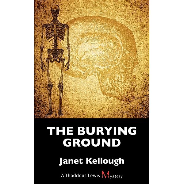 The Burying Ground / A Thaddeus Lewis Mystery Bd.4, Janet Kellough