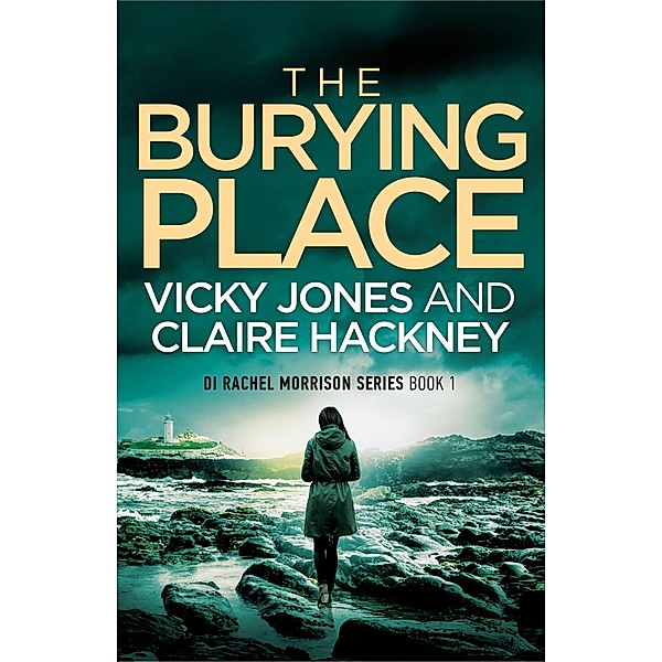 The Burying Place (The DI Rachel Morrison series, #1) / The DI Rachel Morrison series, Vicky Jones, Claire Hackney