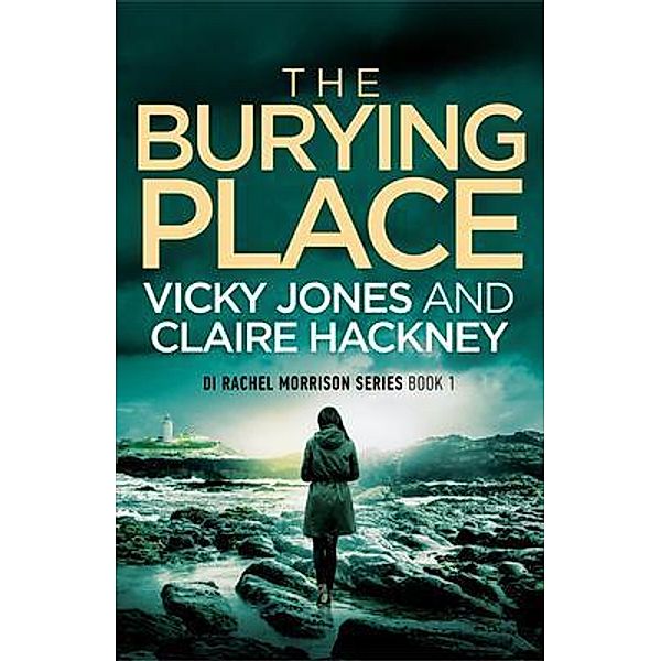 The Burying Place / The DI Rachel Morrison series Bd.1, Vicky Jones, Claire Hackney