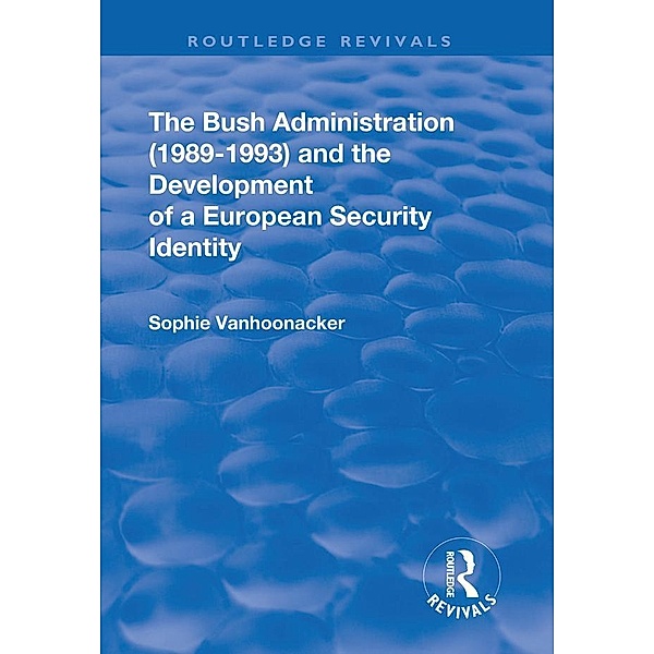 The Bush Administration (1989-1993) and the Development of a European Security Identity, Sophie Vanhoonacker