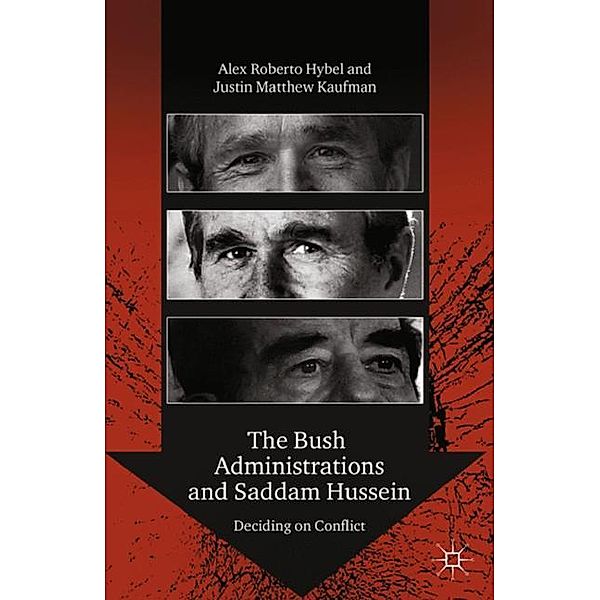 The Bush Administrations and Saddam Hussein, Alex R. Hybel, Justin Matthew Kaufman