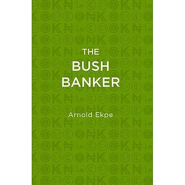 The Bush Banker / Bowker, Arnold Ekpe