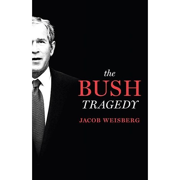 The Bush Tragedy, Jacob Weisberg