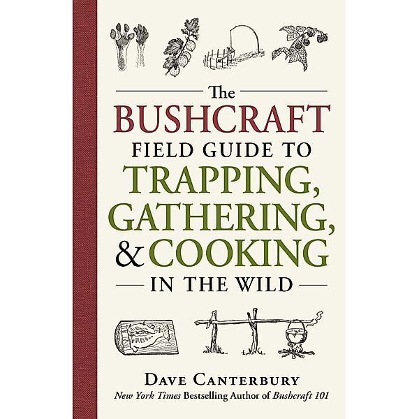 The Bushcraft Field Guide to Trapping, Gathering, and Cooking in the Wild, Dave Canterbury