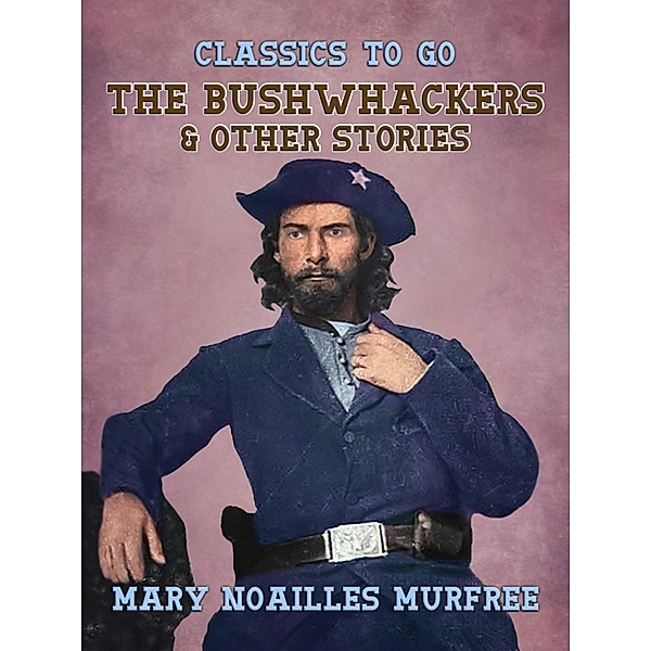 The Bushwhackers & Other Stories, Mary Noailles Murfree