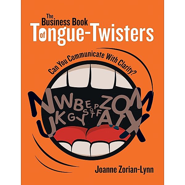 The Business Book of Tongue Twisters: Can You Communicate With Clarity?, Joanne Zorian-Lynn