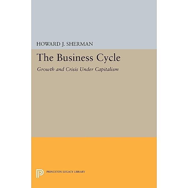 The Business Cycle / Princeton Legacy Library Bd.1190, Howard J. Sherman