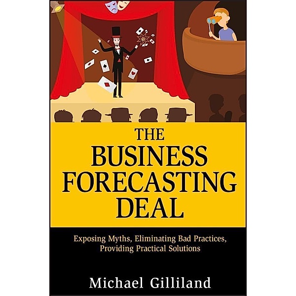 The Business Forecasting Deal / SAS Institute Inc, Michael Gilliland