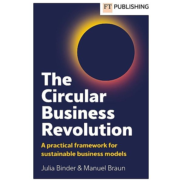 The Business Model Revolution: A practical framework for sustainable business strategy, Julia Binder, Manuel Braun