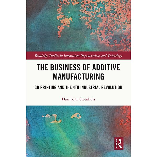 The Business of Additive Manufacturing, Harm-Jan Steenhuis