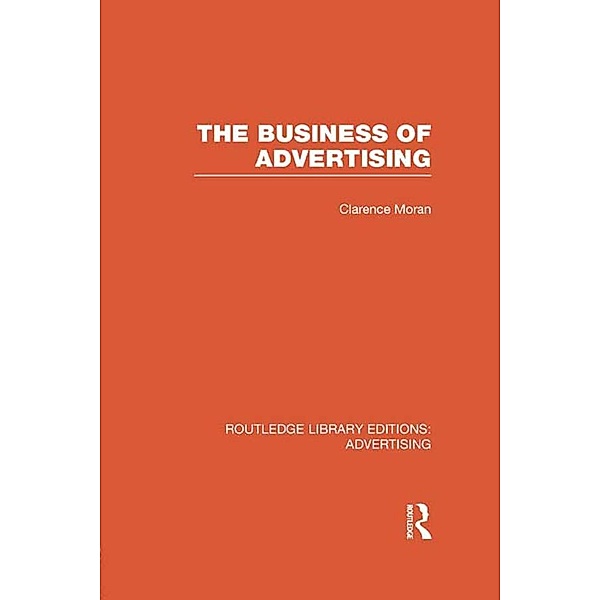 The Business of Advertising (RLE Advertising), Clarence Moran