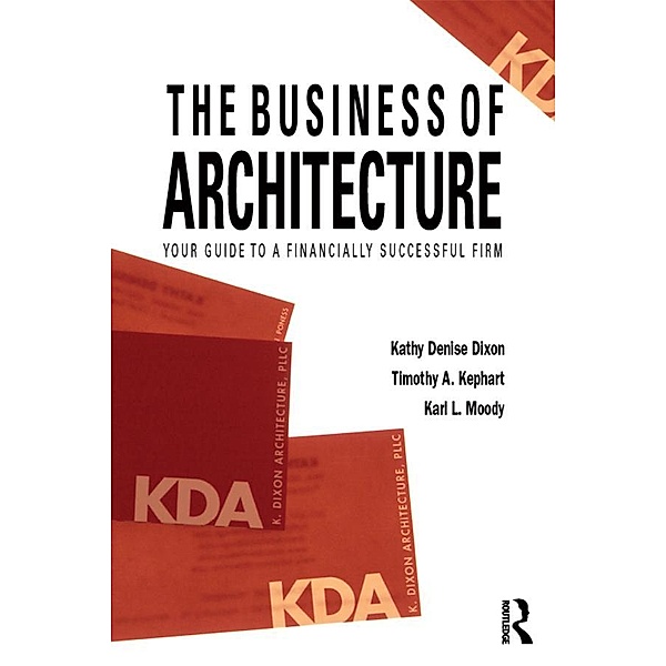 The Business of Architecture, Kathy Denise Dixon, Timothy A. Kephart, Karl L. Moody