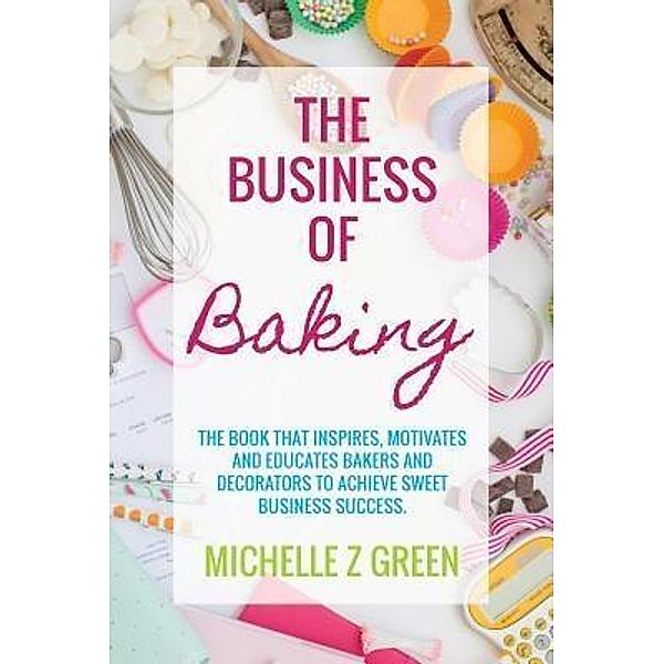 The Business of Baking, Michelle Z Green