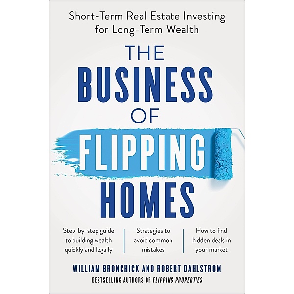 The Business of Flipping Homes, William Bronchick, Robert Dahlstrom
