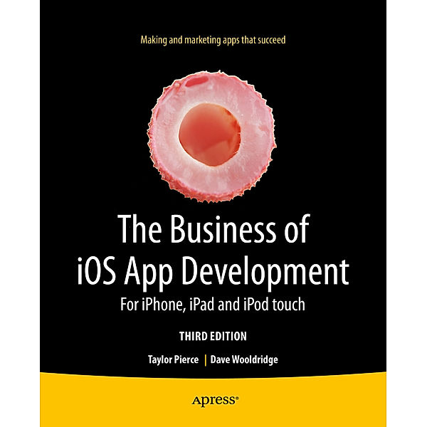 The Business of iOS App Development, Dave Wooldridge, Taylor Pierce