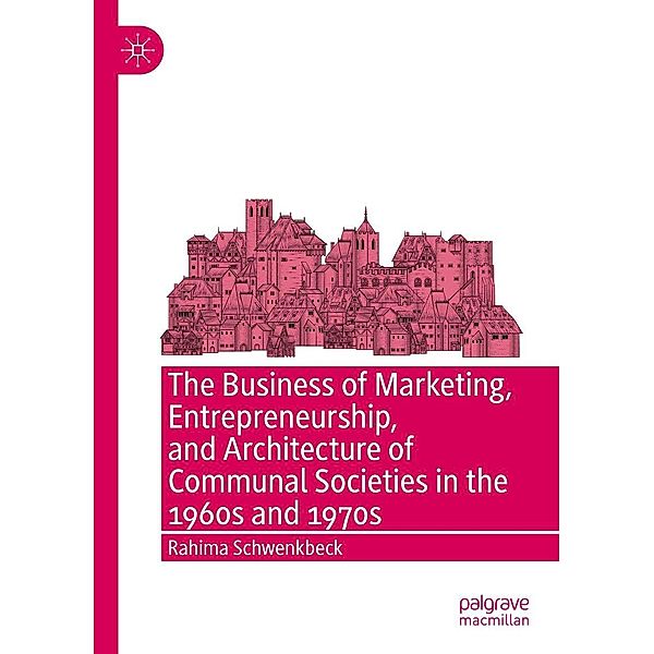 The Business of Marketing, Entrepreneurship, and Architecture of Communal Societies in the 1960s and 1970s / Progress in Mathematics, Rahima Schwenkbeck