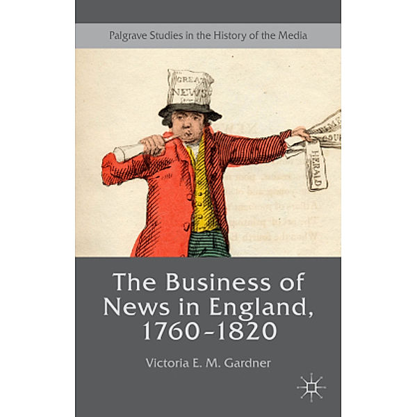 The Business of News in England, 1760-1820, Victoria E. M. Gardner