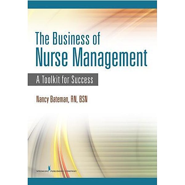 The Business of Nurse Management, Nancy Bateman