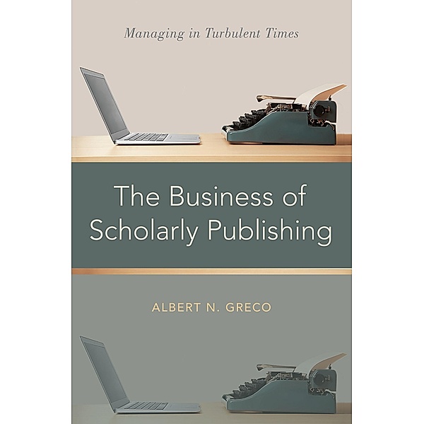 The Business of Scholarly Publishing, Albert N. Greco
